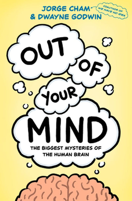 Out of Your Mind: The Biggest Mysteries of the Human Brain by Jorge Cham