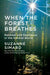 When the Forest Breathes: Renewal and Resilience in the Natural World by Suzanne Simard