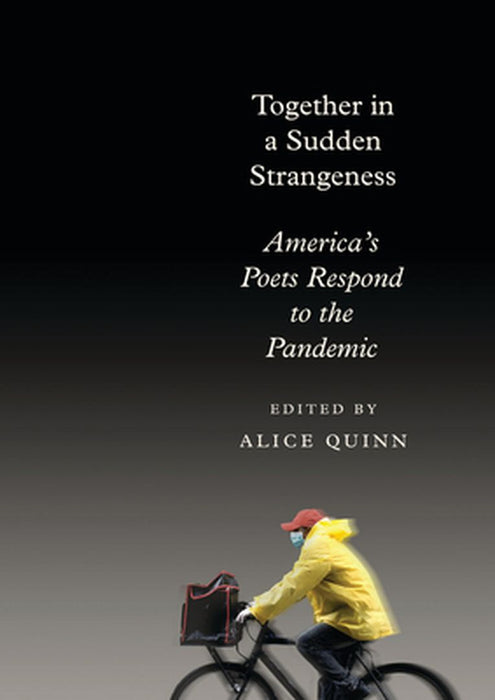 Together in a Sudden Strangeness: America's Poets Respond to the Pandemic by Alice Quinn