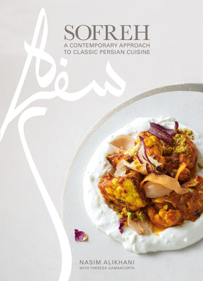 Sofreh: From Iran to America: Stories, History, and Traditional Persian Recipes for the Modern Cook by Nasim Alikhani