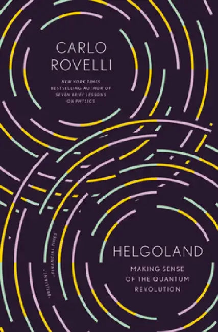 Helgoland: Making Sense of the Quantum Revolution by Carlo Rovelli