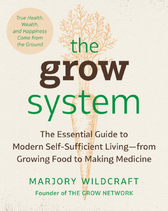 The Grow System: True Health, Wealth, and Happiness Comes from the Ground
