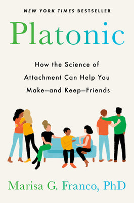 Platonic: The Surprising New Science of Making--And Keeping--Friends as an Adult by Marisa Franco