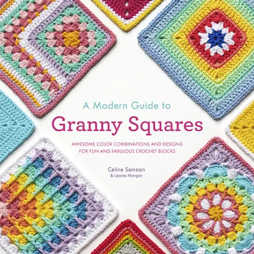 A Modern Guide to Granny Squares by Celine Semaan