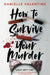 How to Survive Your Murder by Danielle Valentine