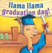Llama Llama Graduation Day! by Anna Dewdney, Jt Morrow