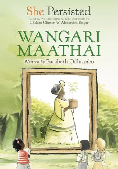 She Persisted: Wangari Maathai by Eucabeth Odhiambo