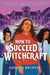 How to Succeed in Witchcraft by Aislinn Brophy
