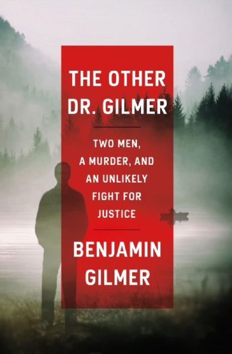 The Other Dr. Gilmer: Two Men, a Murder, and an Unlikely Fight for Justice by Benjamin Gilmer