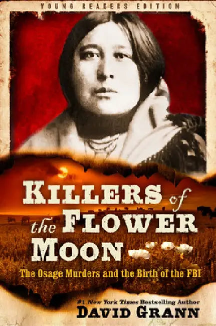 Killers of the Flower Moon: Adapted for Young Readers: The Osage Murders and the Birth of the FBI by David Grann