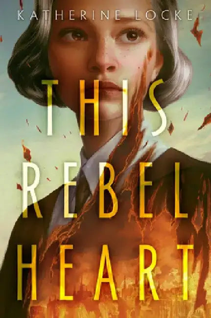 This Rebel Heart by Katherine Locke