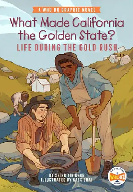 What Made California the Golden State?: Life During the Gold Rush: A Who HQ Graphic Novel by Shing Yin Khor