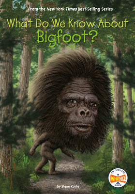 What Do We Know about Bigfoot? by Steve Korte