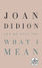 Let Me Tell You What I Mean by Joan Didion