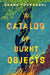 A Catalog of Burnt Objects by Shana Youngdahl