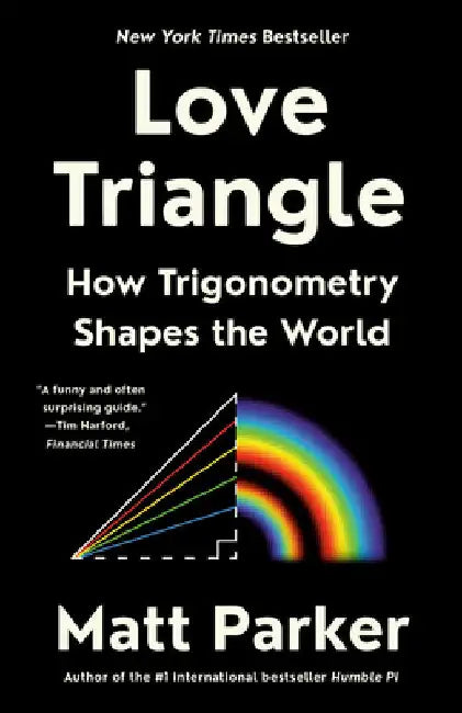 Love Triangle: How Trigonometry Shapes the World by Matt Parker