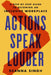 Actions Speak Louder: A Step-By-Step Guide to Becoming an Inclusive Workplace by Deanna Singh