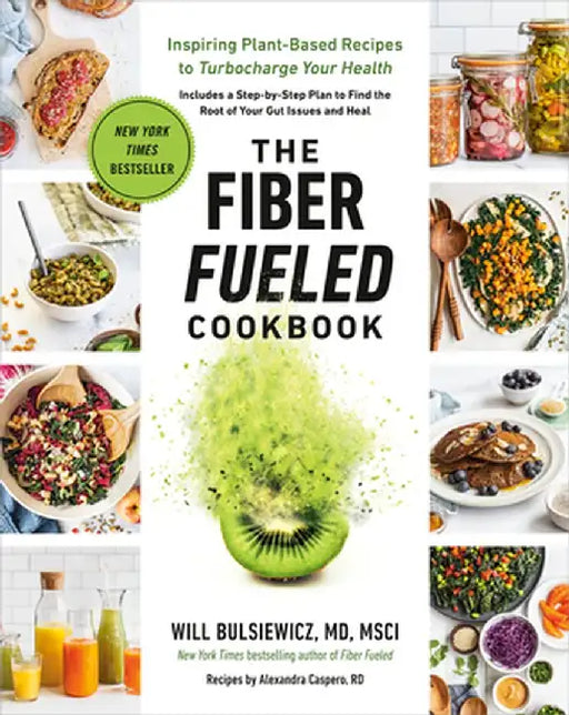 The Fiber Fueled Cookbook: Inspiring Plant-Based Recipes to Turbocharge Your Health by Will Bulsiewicz