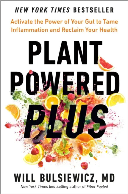 Plant Powered Plus: Activate the Power of Your Gut to Tame Inflammation and Reclaim Your Health by Will Bulsiewicz