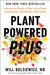 Plant Powered Plus: Activate the Power of Your Gut to Tame Inflammation and Reclaim Your Health by Will Bulsiewicz