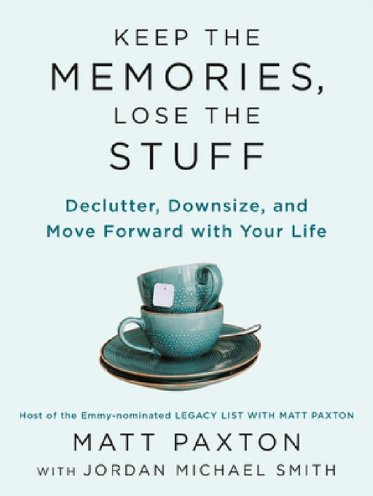 Keep the Memories, Lose the Stuff: Declutter, Downsize, and Move Forward