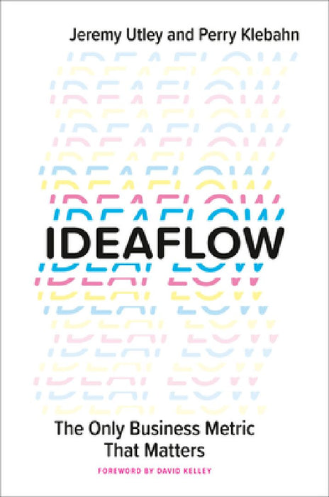 Ideaflow: The Only Business Metric That Matters by Jeremy Utley