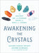 Awakening the Crystals: The Ancient Art and Modern Magic of Gems and Stones by Sandra Mariah Wright
