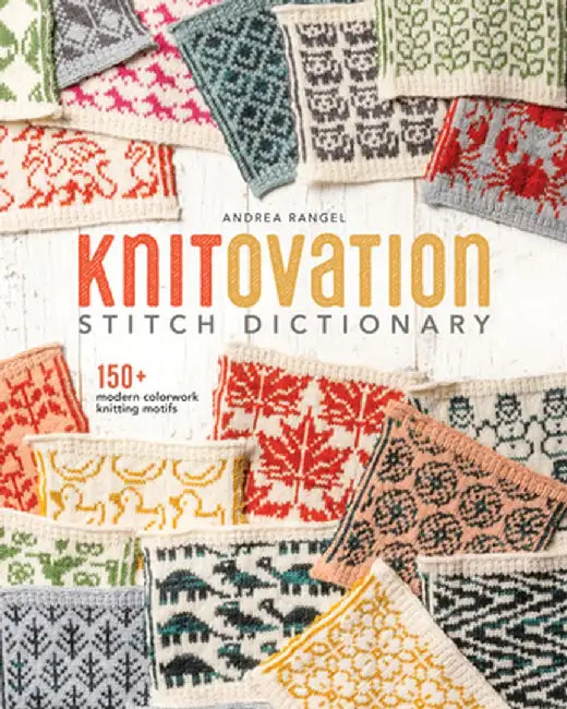 Knitovation: 150+ Modern Colorwork Knitting Motifs by Andrea Rangel