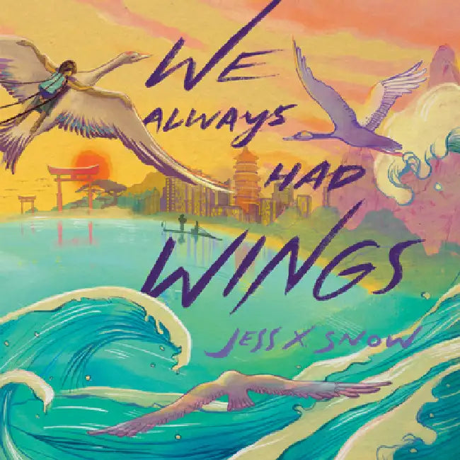 We Always Had Wings by Jess X. Snow