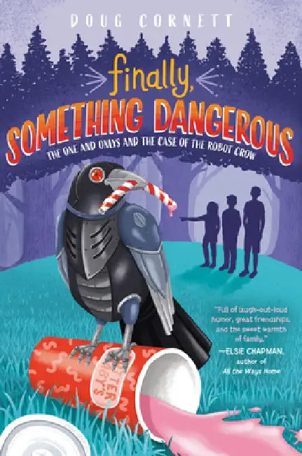 Finally, Something Dangerous: The One and Onlys and the Case of the Robot Crow by Doug Cornett