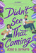 Didn't See That Coming by Jesse Q. Sutanto