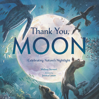 Thank You, Moon: Celebrating Nature's Nightlight by Melissa Stewart