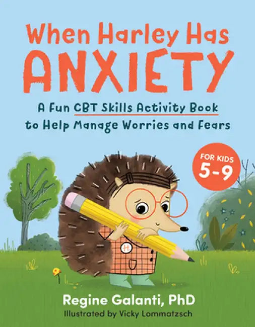 When Harley Has Anxiety: A Fun CBT Skills Activity Book to Help Manage Worries and Fears by Regine Galanti