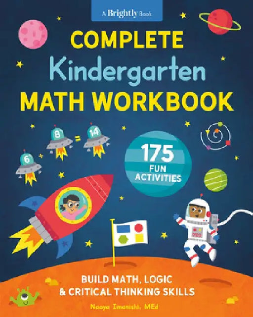 Complete Kindergarten Math Workbook: 175 Fun Activities to Build Math, Logic, and Critical Thinking Skills by Naoya Imanishi