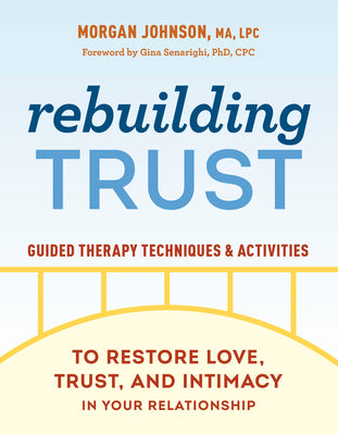 Rebuilding Trust: Guided Therapy Techniques and Activities to Restore Love, Trust, and Intimacy in Your Relationship by Morgan Johnson