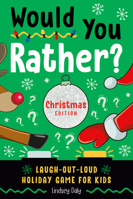 Would You Rather? Christmas Edition: Laugh-Out-Loud Holiday Game for Kids by Lindsey Daly