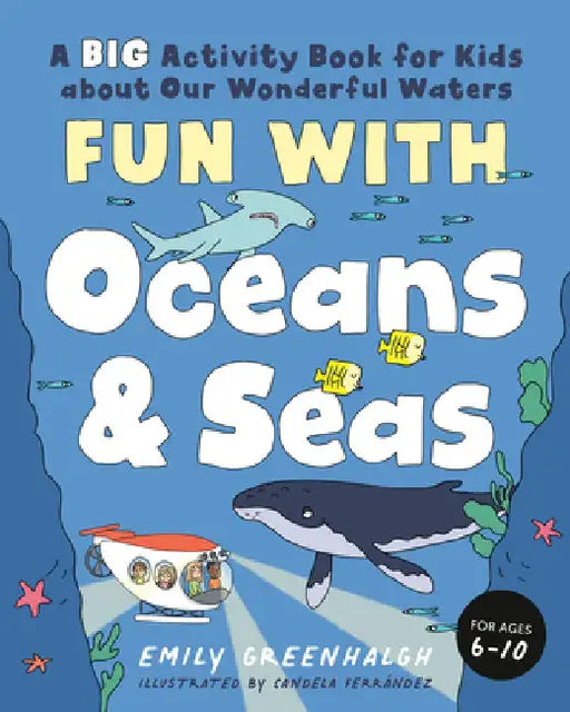Fun with Oceans and Seas: A Big Activity Book for Kids about Our Wonderful Waters (and Marvelous Marine Life) by Emily Greenhalgh
