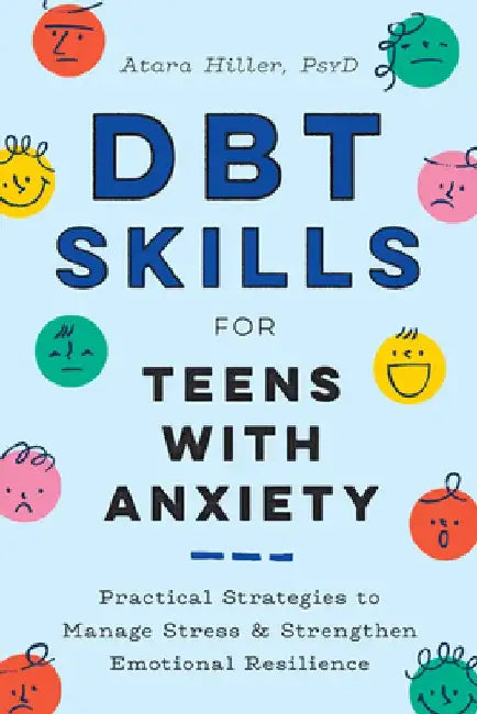 Dbt Skills for Teens with Anxiety: Practical Strategies to Manage Stress and Strengthen Emotional Resilience by Atara Hiller
