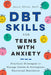 Dbt Skills for Teens with Anxiety: Practical Strategies to Manage Stress and Strengthen Emotional Resilience by Atara Hiller