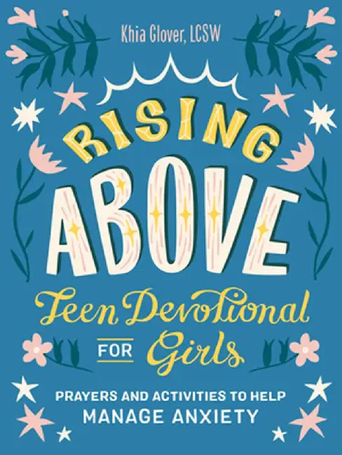 Rising Above: Teen Devotional for Girls: Prayers and Activities to Help Manage Anxiety by Khia Glover
