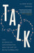 Talk: The Science of Conversation and the Art of Being Ourselves by Alison Wood Brooks