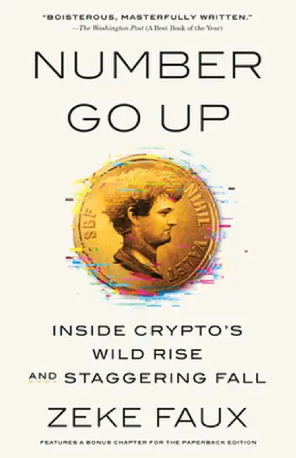 Number Go Up: Inside Crypto's Wild Rise and Staggering Fall by Zeke Faux