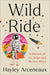 Wild Ride: A Memoir of I.V. Drips and Rocket Ships by Hayley Arceneaux