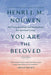 You Are the Beloved: Daily Meditations for Spiritual Living by Henri J. M. Nouwen