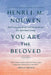 You Are the Beloved: Daily Meditations for Spiritual Living by Henri J. M. Nouwen