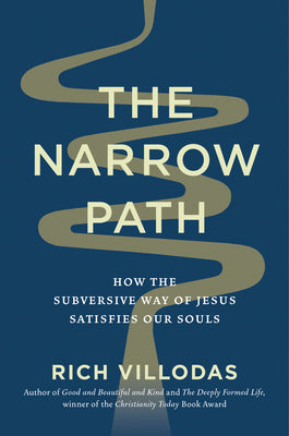 The Narrow Path: How the Subversive Way of Jesus Satisfies Our Souls by Rich Villodas