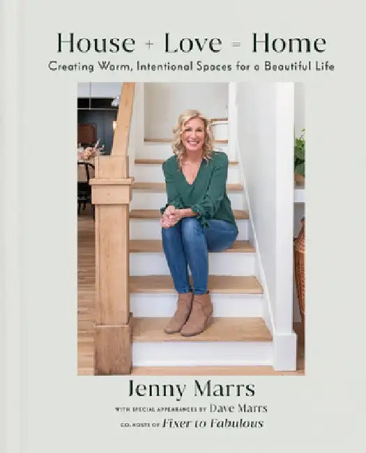House + Love = Home: Creating Warm, Intentional Spaces for a Beautiful Life by Jenny Marrs