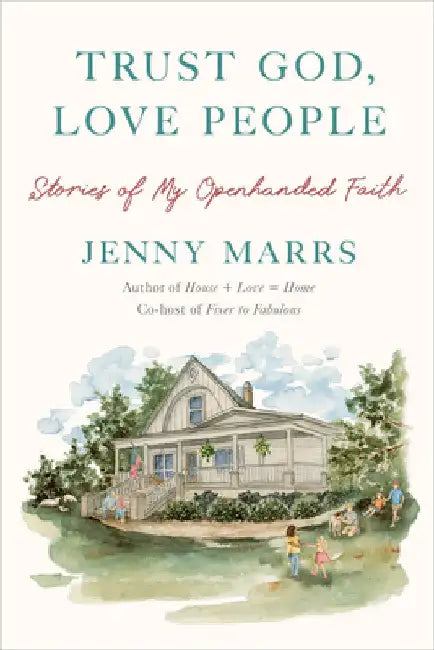 Trust God, Love People: Stories of My Openhanded Faith by Jenny Marrs