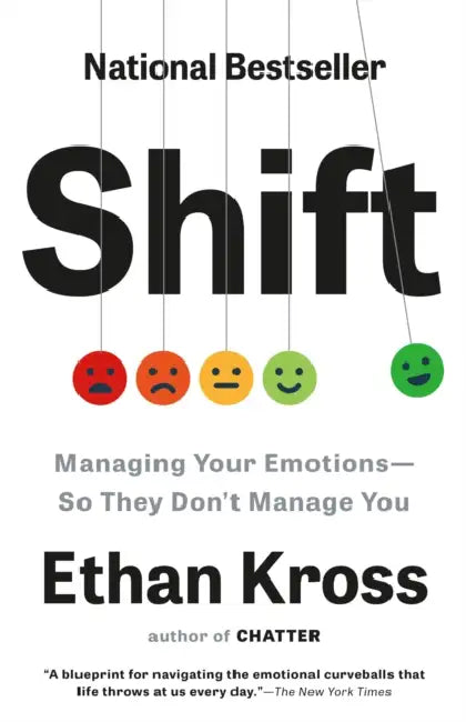 Shift: Managing Your Emotions--So They Don't Manage You by Ethan Kross