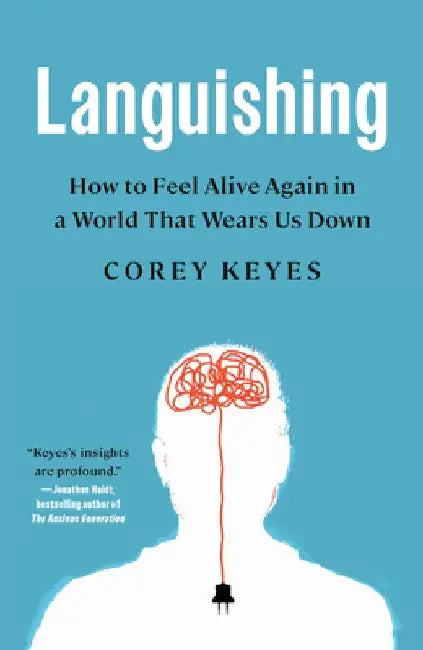 Languishing: How to Feel Alive Again in a World That Wears Us Down by Corey Keyes